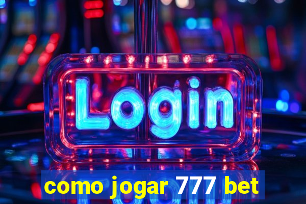 como jogar 777 bet