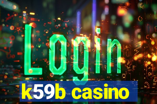 k59b casino