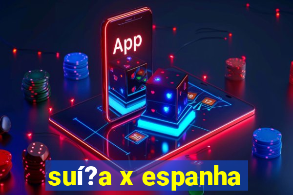 suí?a x espanha