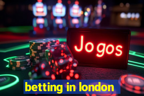 betting in london