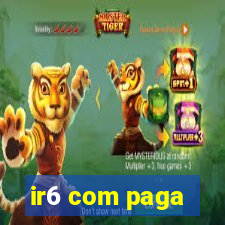 ir6 com paga