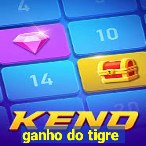 ganho do tigre