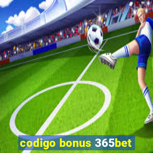 codigo bonus 365bet