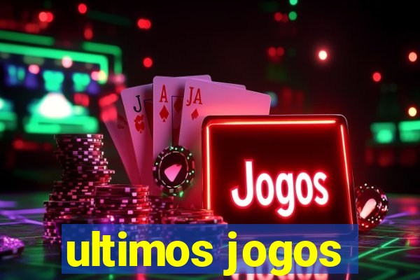 ultimos jogos