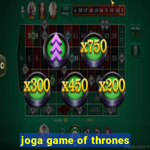 joga game of thrones