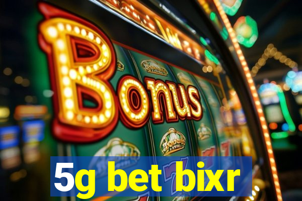 5g bet bixr