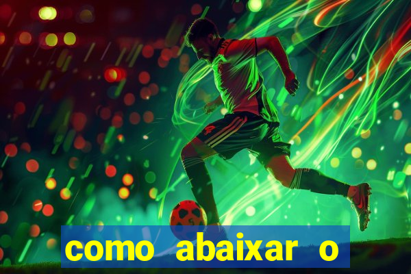 como abaixar o jogo do