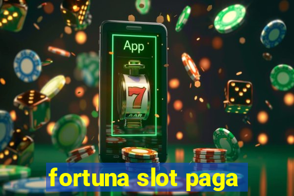 fortuna slot paga