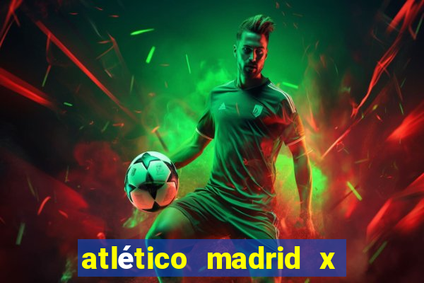 atlético madrid x real madrid