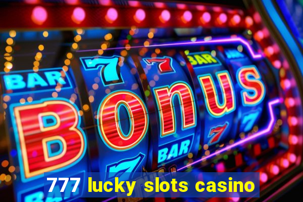 777 lucky slots casino