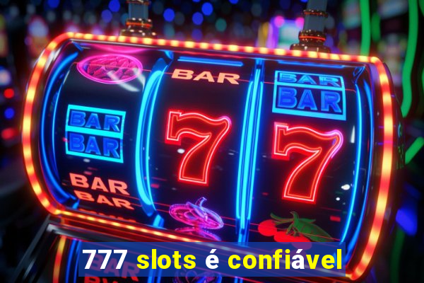 777 slots é confiável