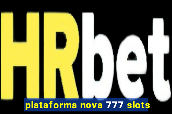 plataforma nova 777 slots