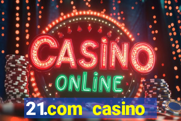 21.com casino online slots machines