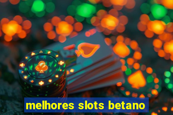 melhores slots betano