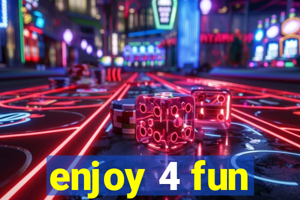 enjoy 4 fun