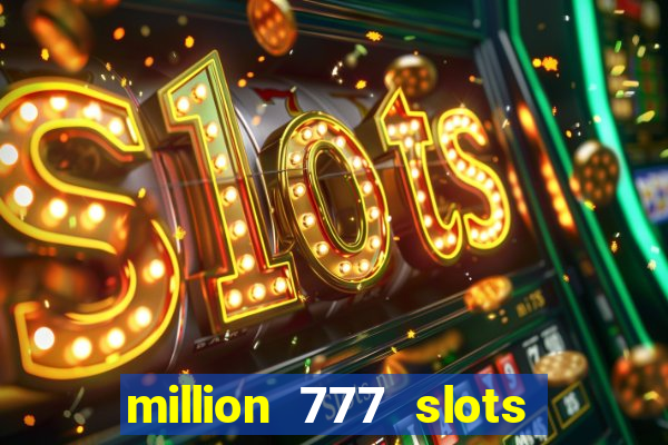 million 777 slots paga mesmo