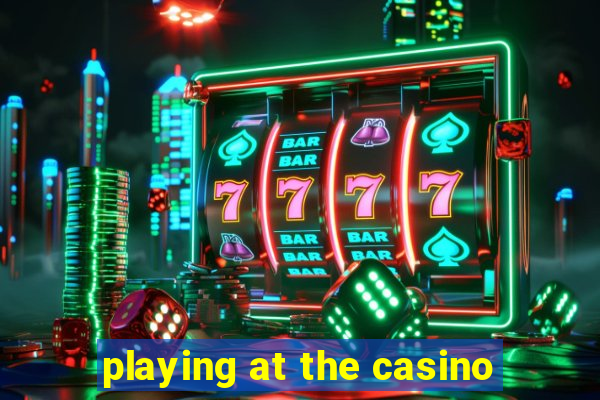 playing at the casino