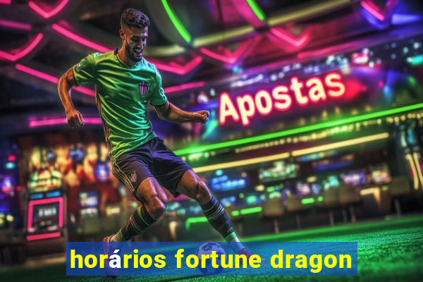 horários fortune dragon