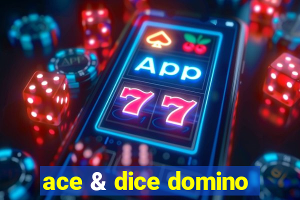 ace & dice domino