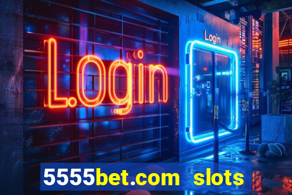 5555bet.com slots marca forte