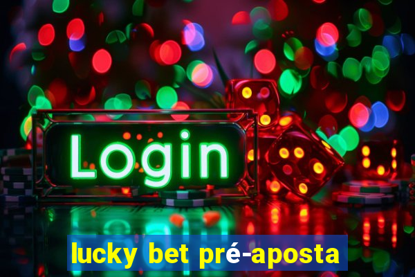 lucky bet pré-aposta