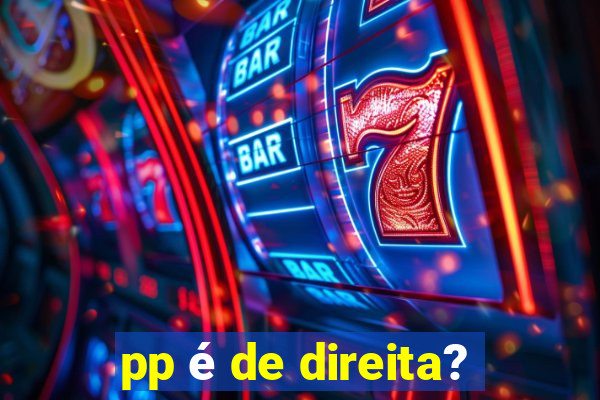 pp é de direita?