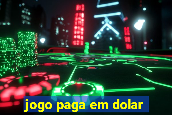 jogo paga em dolar