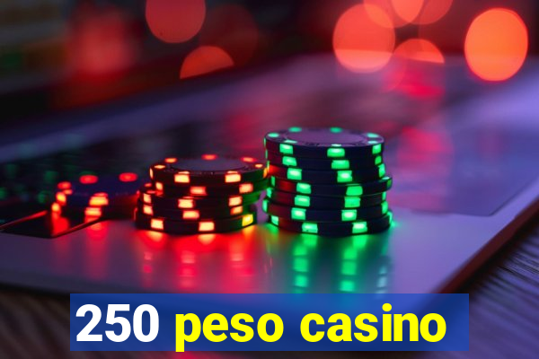 250 peso casino