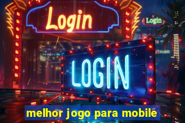 melhor jogo para mobile