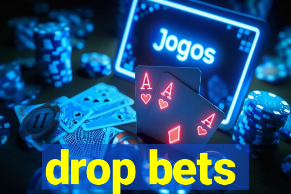 drop bets