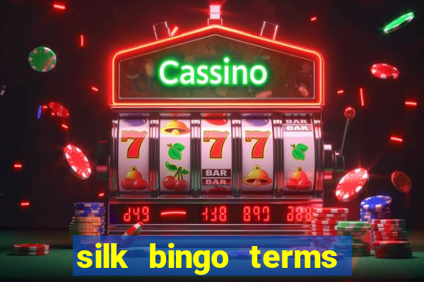 silk bingo terms and conditions