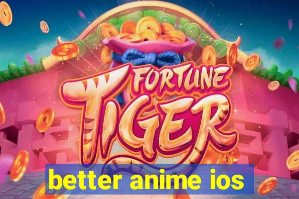 better anime ios