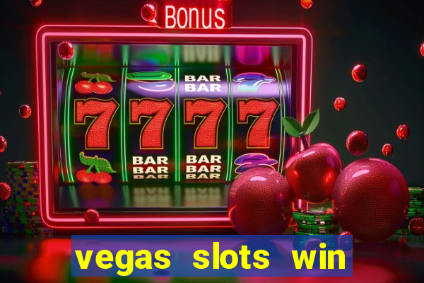 vegas slots win real cash