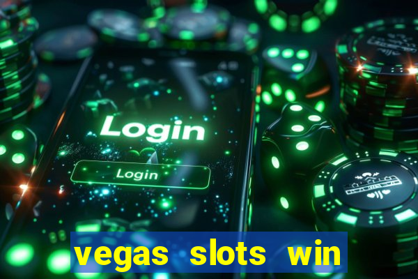 vegas slots win real cash