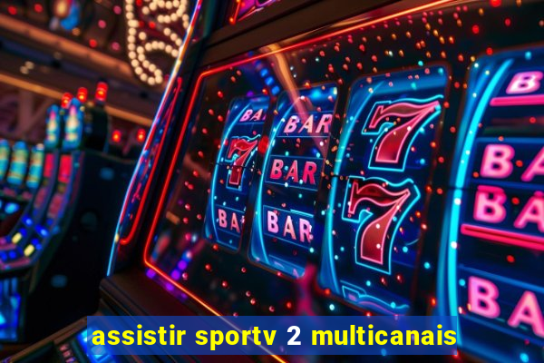 assistir sportv 2 multicanais