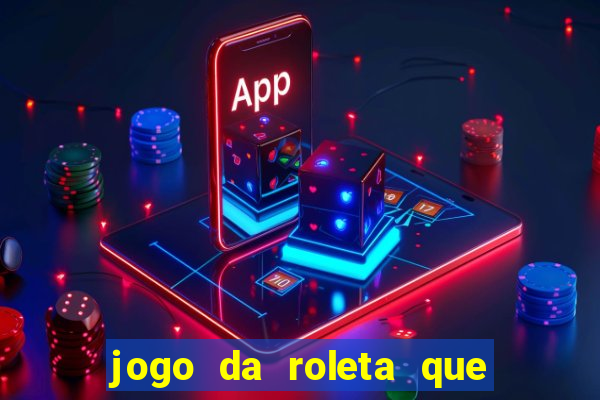 jogo da roleta que ganha dinheiro bet365