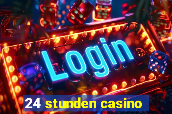 24 stunden casino