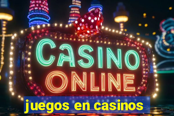 juegos en casinos