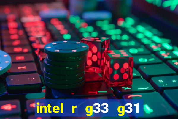 intel r g33 g31 express chipset family roda quais jogos