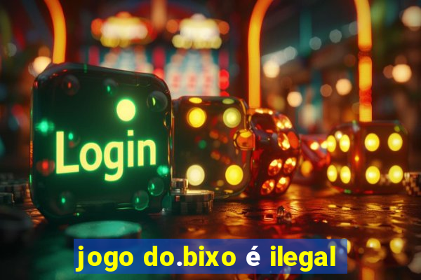 jogo do.bixo é ilegal