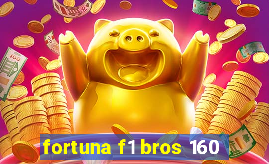 fortuna f1 bros 160