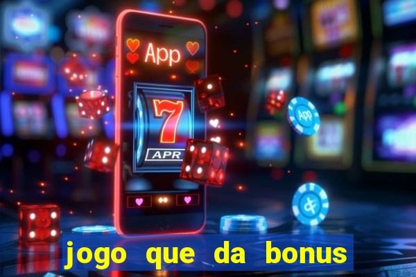 jogo que da bonus para ganhar dinheiro