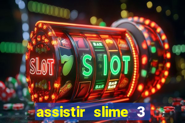 assistir slime 3 temporada dublado