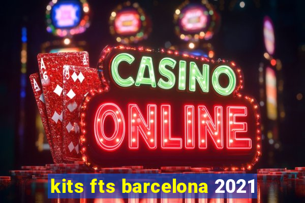 kits fts barcelona 2021