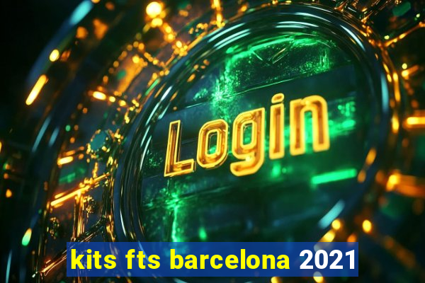 kits fts barcelona 2021