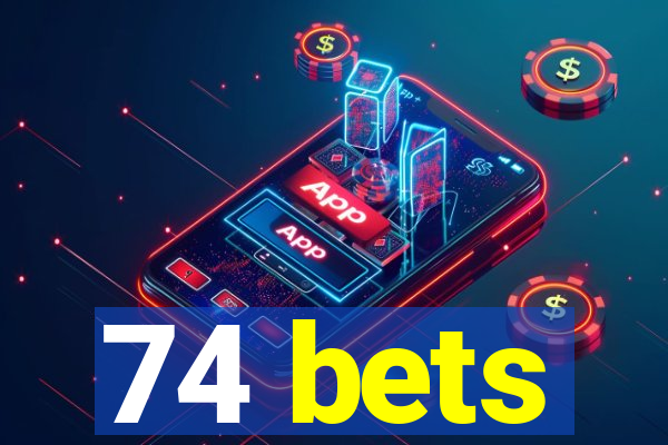 74 bets