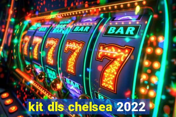 kit dls chelsea 2022