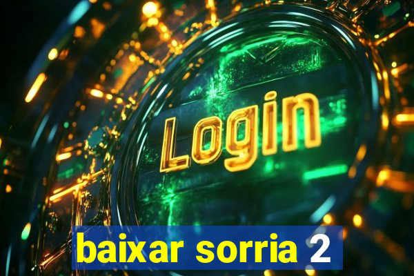 baixar sorria 2