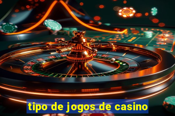 tipo de jogos de casino