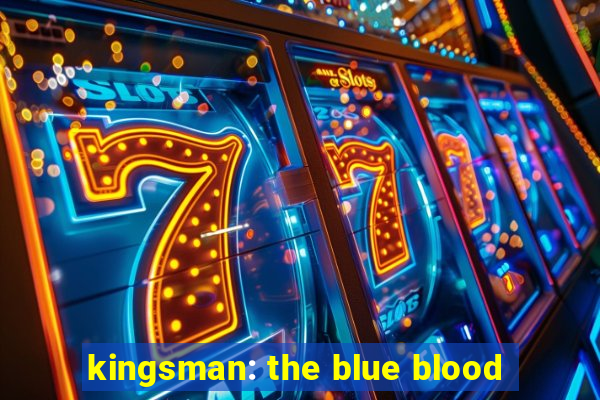 kingsman: the blue blood